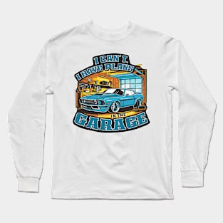 I can't. I have plans in the garage. fun car DIY Excuse four Long Sleeve T-Shirt